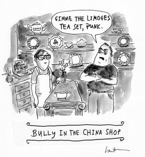 Bully In The China Shop